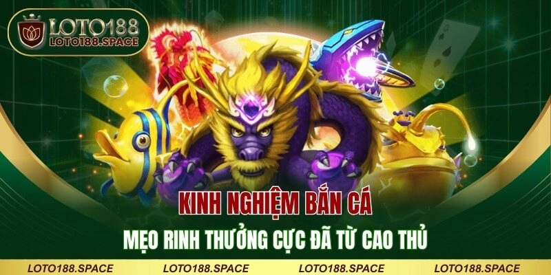 Kinh Nghiệm Bắn Cá – Mẹo Rinh Thưởng Cực Đã Từ Cao Thủ 