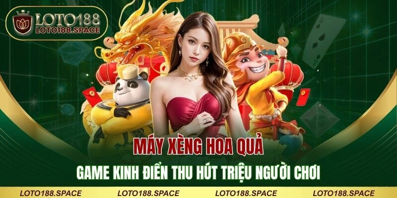 Máy Xèng Hoa Quả – Game Kinh Điển Thu Hút Triệu Người Chơi