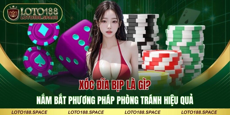 Xóc Đĩa Bịp Là Gì? Nắm Bắt Phương Pháp Phòng Tránh Hiệu Quả
